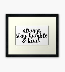 Always Stay Humble and Kind Framed Print