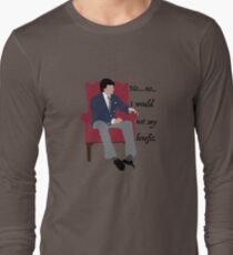 I wouldn't say benefit. Long Sleeve T-Shirt
