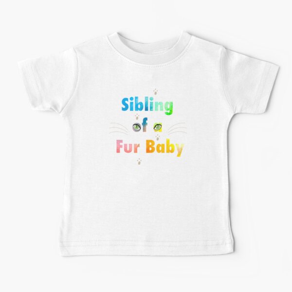 Sibling of a Fur Baby (Cat) Baby T-Shirt