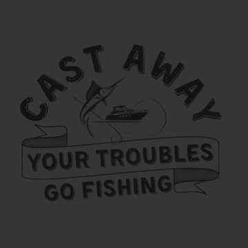 Cast Away Your Troubles Go Fishing Essential T-Shirt for Sale by