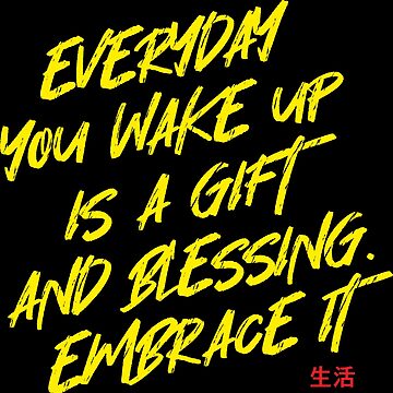 Every day you wake up, is a gift and a blessing. Embrace it - quote. |  Sticker