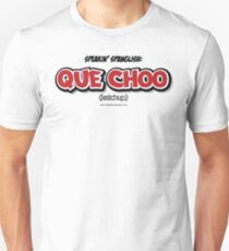 Que Choo Unisex T-Shirt