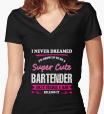 Bartender - I Never Dreamed I'd Grow Up To Be A Super Super Cute Women's Fitted V-Neck T-Shirt