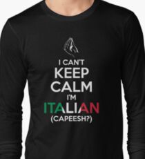 I Can't Keep Calm, I'm Italian (Capeesh?) Long Sleeve T-Shirt
