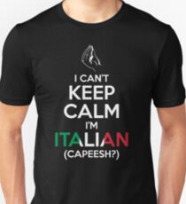 I Can't Keep Calm, I'm Italian (Capeesh?) Unisex T-Shirt