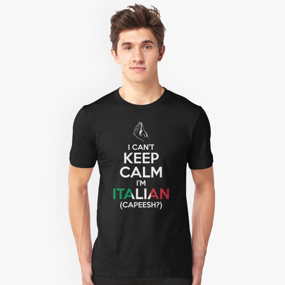 i-can-t-keep-calm-i-m-italian-capeesh-t-shirt-by-wickedcool