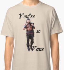 You're so Vane Classic T-Shirt