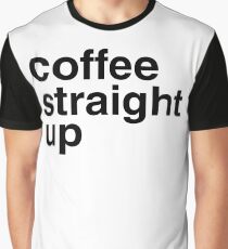 Coffee straight up Graphic T-Shirt