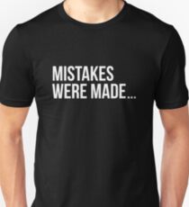 Mistakes were made. Unisex T-Shirt