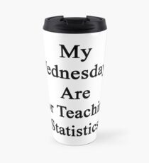 My Wednesdays Are For Teaching Statistics Travel Mug