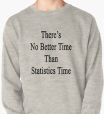 There's No Better Time Than Statistics Time Pullover