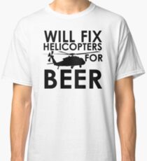 Will Fix Helicopters for Beer Classic T-Shirt