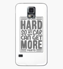 I work hard so my car can get more parts Case/Skin for Samsung Galaxy