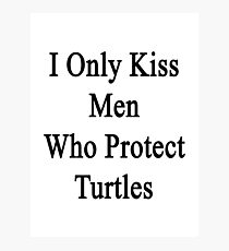 I Only Kiss Men Who Protect Turtles Photographic Print
