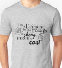 "I'm a diamond in the rough a shiny piece of coal" Unisex T-Shirt