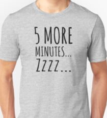 5 MORE MINUTES... ZZZ... Unisex T-Shirt