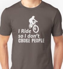 I Ride So I Don't Choke People Funny Cycling, Bicycle, Mountain Bike and BMX Slim Fit T-Shirt