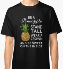 Be A Pineapple Classic T-Shirt