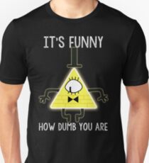 Bill Cipher - It's Funny How Dumb You Are Unisex T-Shirt