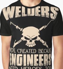 Welder - Were Created Because Engineers Need Heroes Too Graphic T-Shirt