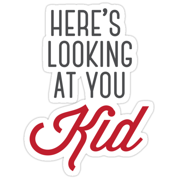 Heres Looking At You Kid Stickers By Aspin1km Redbubble