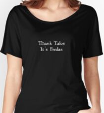 Thank Talos it's Fredas Women's Relaxed Fit T-Shirt