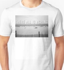 "There All Is Aching" Unisex T-Shirt