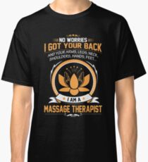 Massage - No Worries I Got Your Back And Your Arms,legs,neck Classic T-Shirt