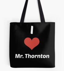 I Love Mr. Thornton (Square) Tote Bag