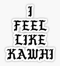 I FEEL LIKE KAWHI Sticker