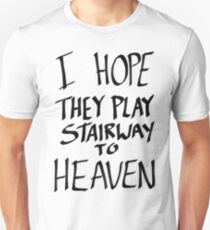 I Hope They Play Stairway to Heaven -Black Unisex T-Shirt