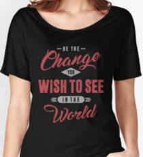 Inspirational T-shirt | Be The Change Women's Relaxed Fit T-Shirt