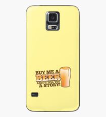 Buy me a BEER and I'll tell you a STORY! Case/Skin for Samsung Galaxy