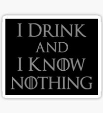 I Drink and I Know Nothing Sticker
