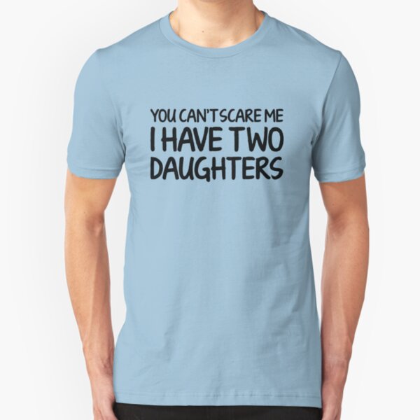 You Can/'t Scare Me I Have Daughters Funny Family Mon Dad Parent Sticker