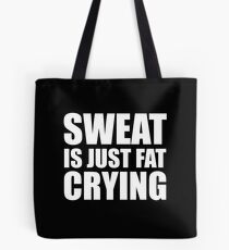 Sweat Is Just Fat Crying Tote Bag