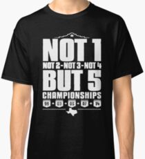 Not 1 but 5 Championships Classic T-Shirt