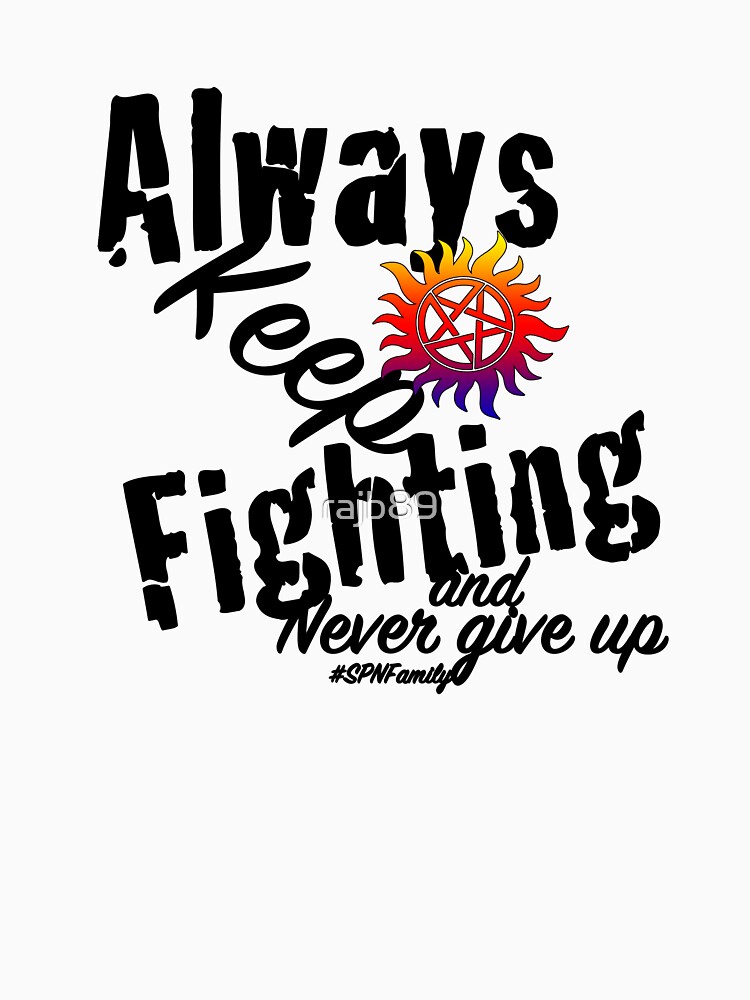 "Always Keep Fighting" Tshirt by rajb89 Redbubble