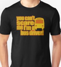 You Can't Scare me I'm a Bus Driver Unisex T-Shirt