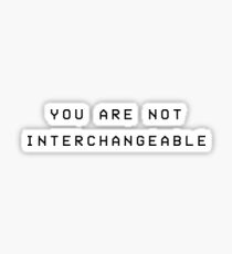 You Are Not Interchangeable Sticker