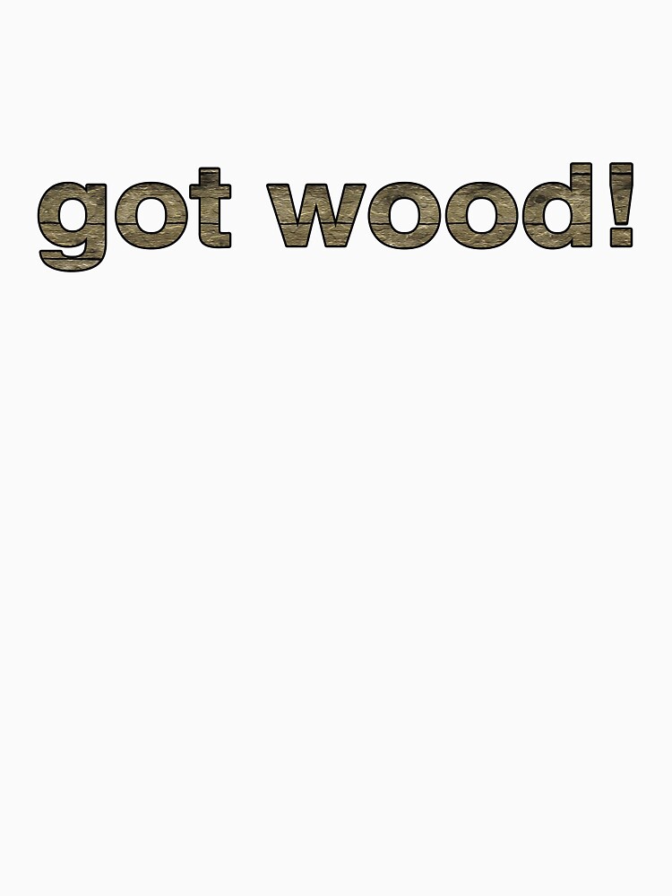 got wood t shirt