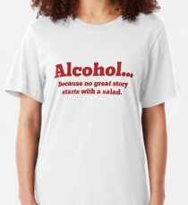 Camiseta ajustada Alcohol ... Porque ninguna gran historia comienza con una ensalada.