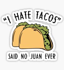 I Hate Tacos - Said No Juan Ever Sticker