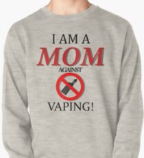 I am a MOM against VAPING! Pullover