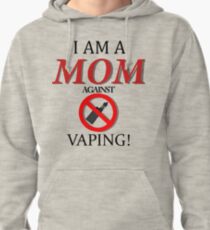 I am a MOM against VAPING! Pullover Hoodie