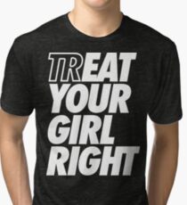 Treat Eat Your Girl Right Tri-blend T-Shirt