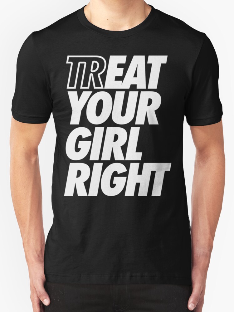 Treat Eat Your Girl Right T Shirts And Hoodies By Roderick882 Redbubble