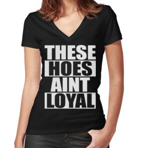 these hoes aint loyal these hoes aint loyal