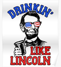 Drinkin Like Lincoln - 4th July Drinking Abraham Lincoln Poster