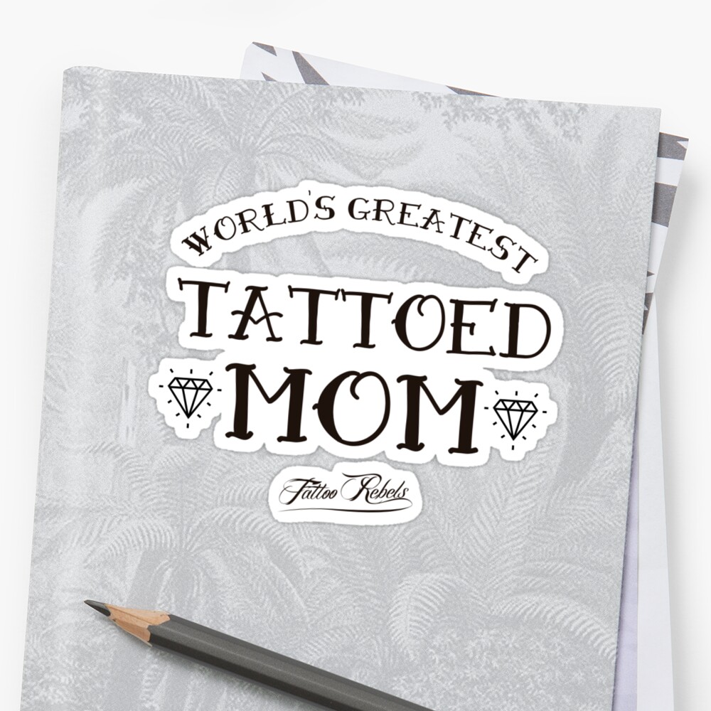 Worlds Greatest Tattooed Mom T Shirt Stickers By Tattoo Rebels The